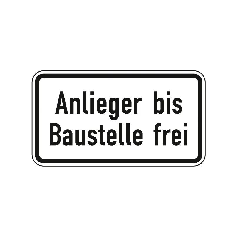 Verkehrszeichen Zusatzschild StVO - Anlieger bis Baustelle frei